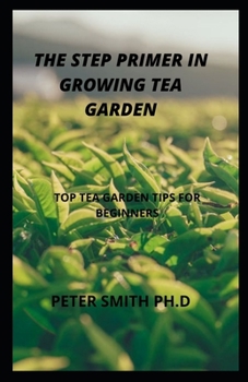 The Step Primer In Growing A Tea Garden: Top Tea Garden For Beginners