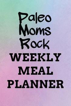 Paleo Moms Rock WEEKLY MEAL PLANNER: 110 Page with Rainbow Gradient Custom 52-Week Paleo Meal Prep Planning Organizer with Weekly Grocery Shopping List and Recipe Book Gift