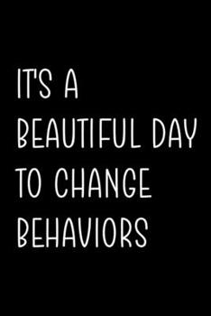 Paperback It's A Beautiful Day To Change Behaviors: Psychologist Notebook Journal Composition Blank Lined Diary Notepad 120 Pages Paperback Black Book