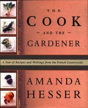 Hardcover The Cook and the Gardener: A Year of Recipes and Notes from the French Countryside Book