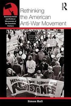 Rethinking the American Anti-War Movement - Book  of the American Social and Political Movements of the 20th Century