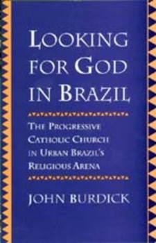 Paperback Looking for God in Brazil: The Progressive Catholic Church in Urban Brazil's Religious Arena Book
