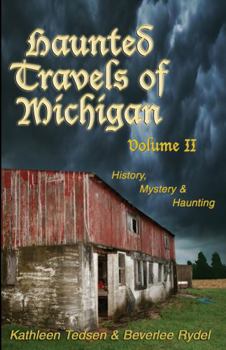 Haunted Travels of Michigan, Volume 2: History, Mystery & Haunting - Book #2 of the Haunted Travels of Michigan