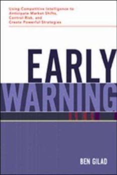 Hardcover Early Warning: Using Competitive Intelligence to Anticipate Market Shifts, Control Risk, and Create Powerful Strategies Book