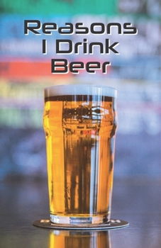 Paperback Reasons I Drink Beer: Notebook, Lined Journal, Diary - Pint Glass Design Book