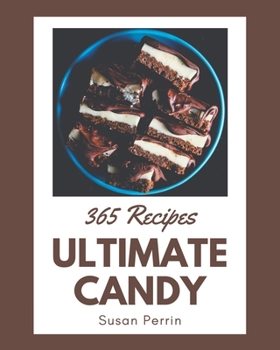Paperback 365 Ultimate Candy Recipes: A Candy Cookbook to Fall In Love With Book