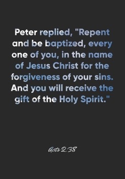 Acts 2:38 Notebook: Peter replied, "Repent and be baptized, every one of you, in the name of Jesus Christ for the forgiveness of your sins. And you ... Christian Journal/Diary Gift, Doodle Present
