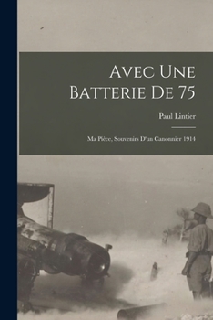 Paperback Avec une batterie de 75: Ma pièce, souvenirs d'un canonnier 1914 [French] Book