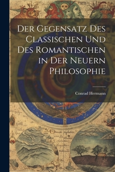 Paperback Der Gegensatz des Classischen und des Romantischen in der Neuern Philosophie Book