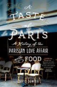 Hardcover A Taste of Paris: A History of the Parisian Love Affair with Food Book
