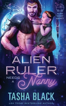 Paperback Alien Ruler Needs a Nanny: Alien Nanny Agency #3 Book