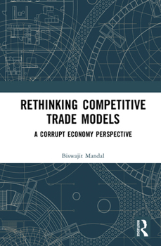 Hardcover Rethinking Competitive Trade Models: A Corrupt Economy Perspective Book
