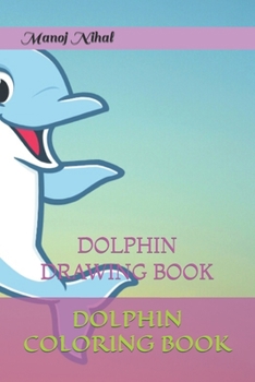 Dolphin Coloring Book: Dolphin Drawing Book