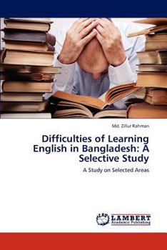 Paperback Difficulties of Learning English in Bangladesh: A Selective Study Book