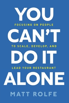 Hardcover You Can't Do It Alone: Focusing on People to Scale, Develop, and Lead Your Restaurant Book