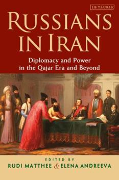 Paperback Russians in Iran: Diplomacy and Power in the Qajar Era and Beyond Book