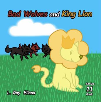 Paperback Bad Wolves and King Lion (The Animals and King Lion Series) Book