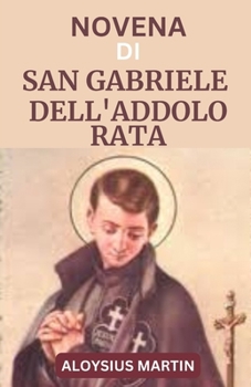 Paperback Novena Di San Gabriele Dell'addolorata: Biografia, riflessione e preghiera al Santo Patrono degli Studenti, dei Giovani, dei Seminaristi [Italian] Book