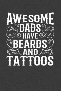 Paperback Awesome Dads Have Beards And Tattoos: Perfect Notebook For Awesome Dads Who Have Funny Tattoos and Beards. Cute Cream Paper 6*9 Inch With 100 Pages No Book