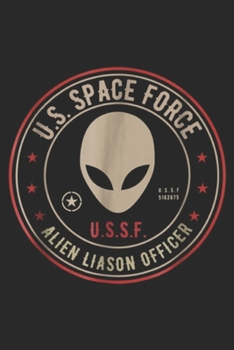 u.s. space force u.s.s.f 5162675 u.s.s.f alien liason officer: Space Force Alien Liaison Officer gift Journal/Notebook Blank Lined Ruled 6x9 100 Pages