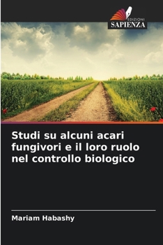 Studi su alcuni acari fungivori e il loro ruolo nel controllo biologico (Italian Edition)