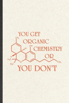 You Get Organic Chemistry or You Don't: Chemistry Blank Lined Notebook Write Record. Practical Dad Mom Anniversary Gift, Fashionable Funny Creative Writing Logbook, Vintage Retro 6X9 110 Page