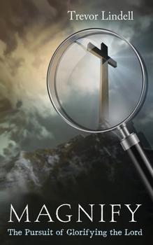 Hardcover Magnify: The Pursuit of Glorifying the Lord Book