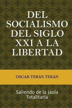 Paperback Del Socialismo del Siglo XXI a la Libertad: Saliendo de la jaula totalitaria [Spanish] Book