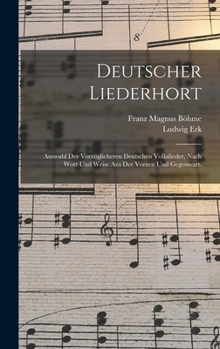 Hardcover Deutscher Liederhort: Auswahl der vorzüglicheren Deutschen Volkslieder, nach Wort und Weise aus der Vorzeit und Gegenwart. [German] Book