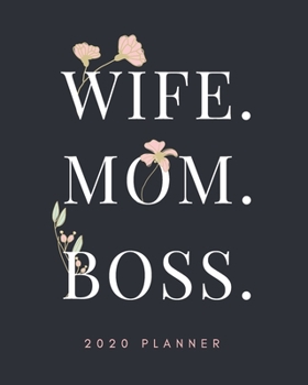 Wife Mom Boss Planner: Weekly Monthly Organizer/Agenda with Jan - Dec Calendar, To-Do List, Goal Setting, Project Planner | Gift for Women Entrepreneurs (Floral FLower Theme)