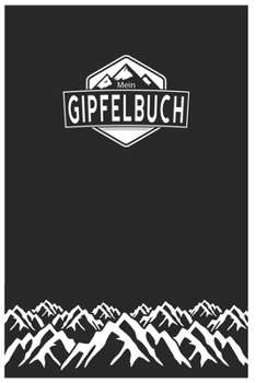 Mein Gipfelbuch: Gipfelbuch zum Ausfüllen und Tourenbuch zum Eintragen als Geschenk für Wanderer, Bergsteiger und Bergsportler mit Platz für 50 ... Softcover mit 110 Seiten (German Edition)