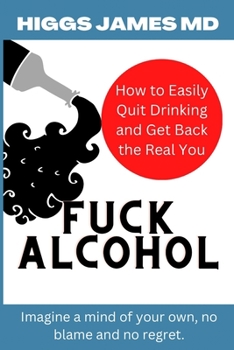 Paperback Fuck Alcohol: How to Easily Quit Drinking and Get Back the Real You Book
