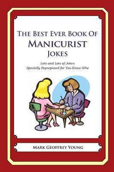 Paperback The Best Ever Book of Manicurist Jokes: Lots and Lots of Jokes Specially Repurposed for You-Know-Who Book