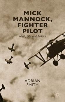 Paperback Mick Mannock, Fighter Pilot: Myth, Life and Politics Book