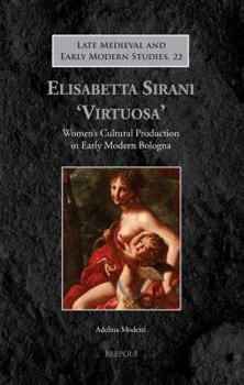 Paperback Elisabetta Sirani 'Virtuosa': Women's Cultural Production in Early Modern Bologna [Italian] Book
