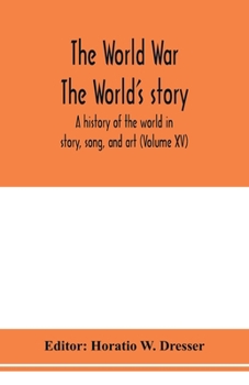 Paperback The World War; The World's story: a history of the world in story, song, and art (Volume XV) Book