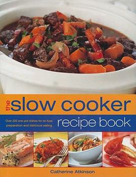 Hardcover The Slow Cooker Recipe Book: Over 220 One-Pot Dishes for No-Fuss Preparation and Delicious Eating Book