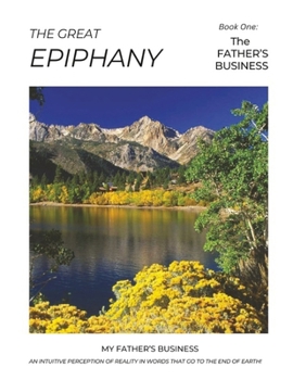 Paperback The Great Epiphany - The Father's Business: An Intuitive Perception of Reality Book