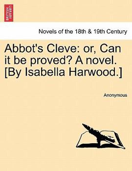 Paperback Abbot's Cleve: Or, Can It Be Proved? a Novel. [By Isabella Harwood.] Book