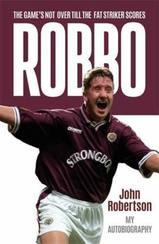 Hardcover Robbo: The Game's Not Over till the Fat Striker Scores: The Autobiography Book