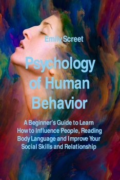Paperback Psychology of Human Behavior: A Beginner's Guide to Learn How to Influence People, Reading Body Language and Improve Your Social Skills and Relation Book