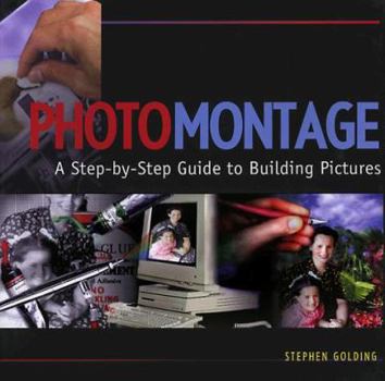 Hardcover Photomontage: A Step-By-Step Guide to Building Pictures Book