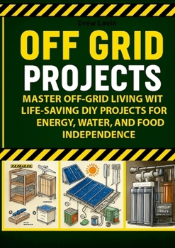 Paperback Off Grid Projects: Master Off-Grid Living with Life-Saving DIY Projects for Energy, Water, and Food Independence Book