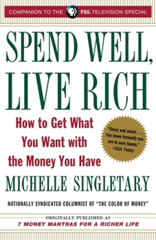 Paperback Spend Well, Live Rich (Previously Published as 7 Money Mantras for a Richer Life): How to Get What You Want with the Money You Have Book