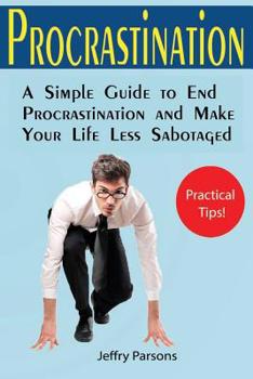 Paperback Procrastination: A Simple Guide to End Procrastination and Make Your Life Less Sabotaged (Useful Allowance for Goal Achievement among M Book