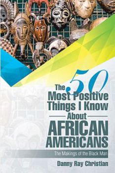 Paperback The 50 Most Positive Things I Know About African Americans: Featuring Book