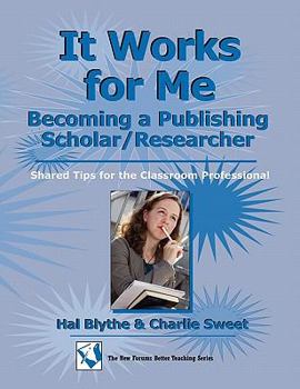 Paperback It Works for Me: Becoming a Publishing Scholar/Researcher: Shared Tips for the Classroom Professional Book