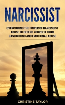 Paperback Narcissistic: Overcoming The Power of Narcissist Abuse to Defend Yourself from Gaslighting and Emotional Abuse Book