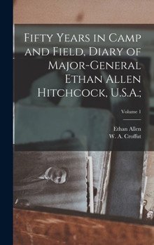 Hardcover Fifty Years in Camp and Field, Diary of Major-General Ethan Allen Hitchcock, U.S.A.;; Volume 1 Book