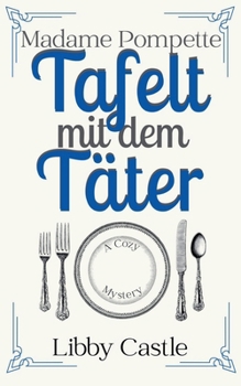 Madame Pompette Tafelt mit dem Täter (Madame Pompettes Teestube) (German Edition)